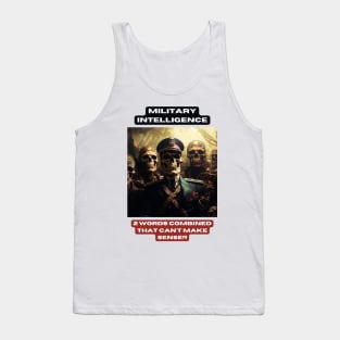 Military intelligence. 2 words combined that can't make sense!!! Tank Top